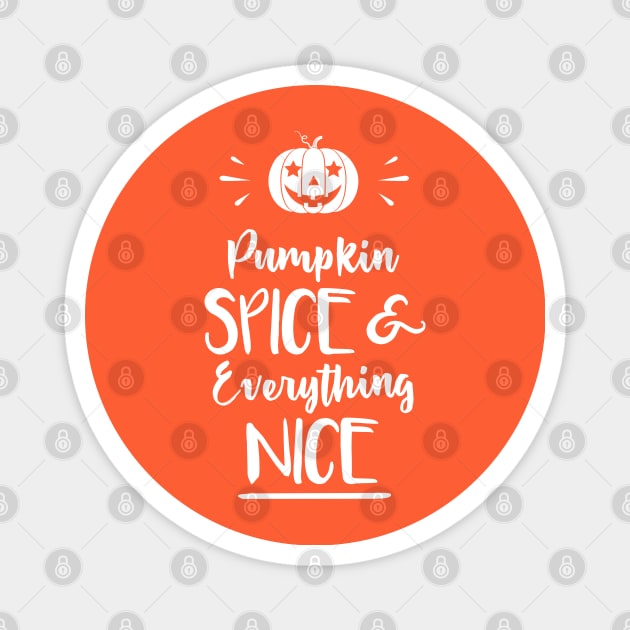 Pumpkin spice and everything nice Magnet by Inspire Creativity